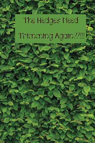 The Hedges Need Trimming Again??!!!: A Leafy Notebook for Your Favorite Hedge Trimmer - 120 pages, 6x9 Mathematics