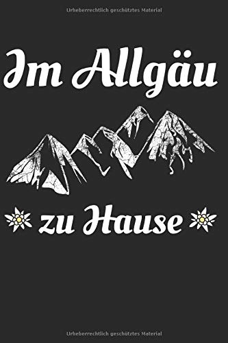 Im Allgäu zu Hause: Notizbuch, Notizblock, Geburtstag Geschenk Buch mit 120 linierten Seiten Books