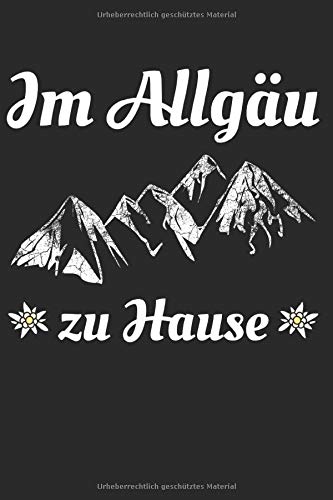 Im Allgäu zu Hause: Notizbuch, Notizblock, Geburtstag Geschenk Buch mit 120 karierten Seiten Books
