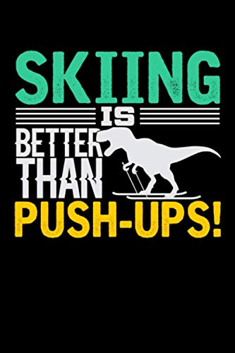 Skiing Is Better Than Push-Ups: Daily Gratitude Journal And Diary To Practise Mindful Thankfulness And Happiness For Skiing Lovers, Winter Ski ... Of Snow Vacation And T-Rex (6 x 9; 120 Pages) Religion & Esotericism