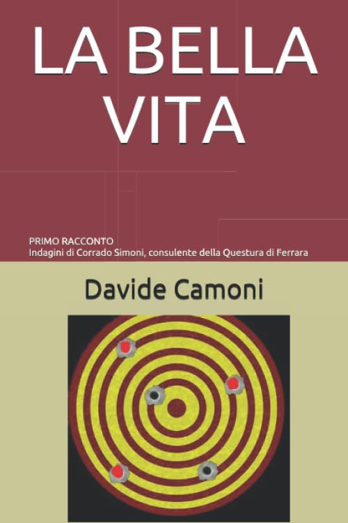 LA BELLA VITA: PRIMO RACCONTO - Indagini di Corrado Simoni, Consulente della Questura di Ferrara book