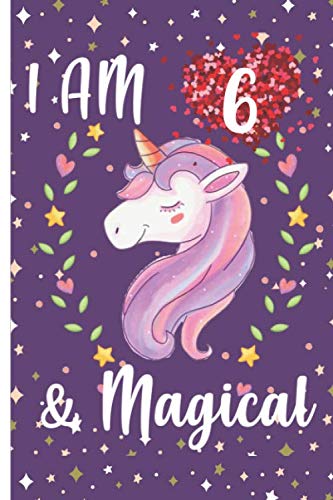 I am 6 & Magical: Unicorn Journal Happy Birthday 6 Years Old - Journal and Sketchbook for kids - 6 Year Old Christmas birthday gift for Girls Learning & Reference