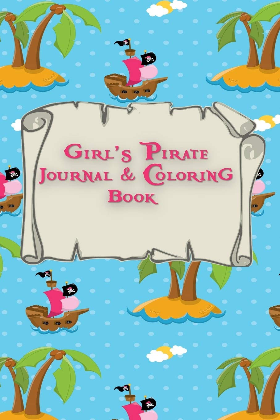 Girl's Pirate Journal & Coloring Book: Pages ti Journal in, Write your notes, Color Pirates, Dreams, Things to Remember, Goals, and then take a break ... A wonderful solution to boredom is this book. Film, Art & Culture