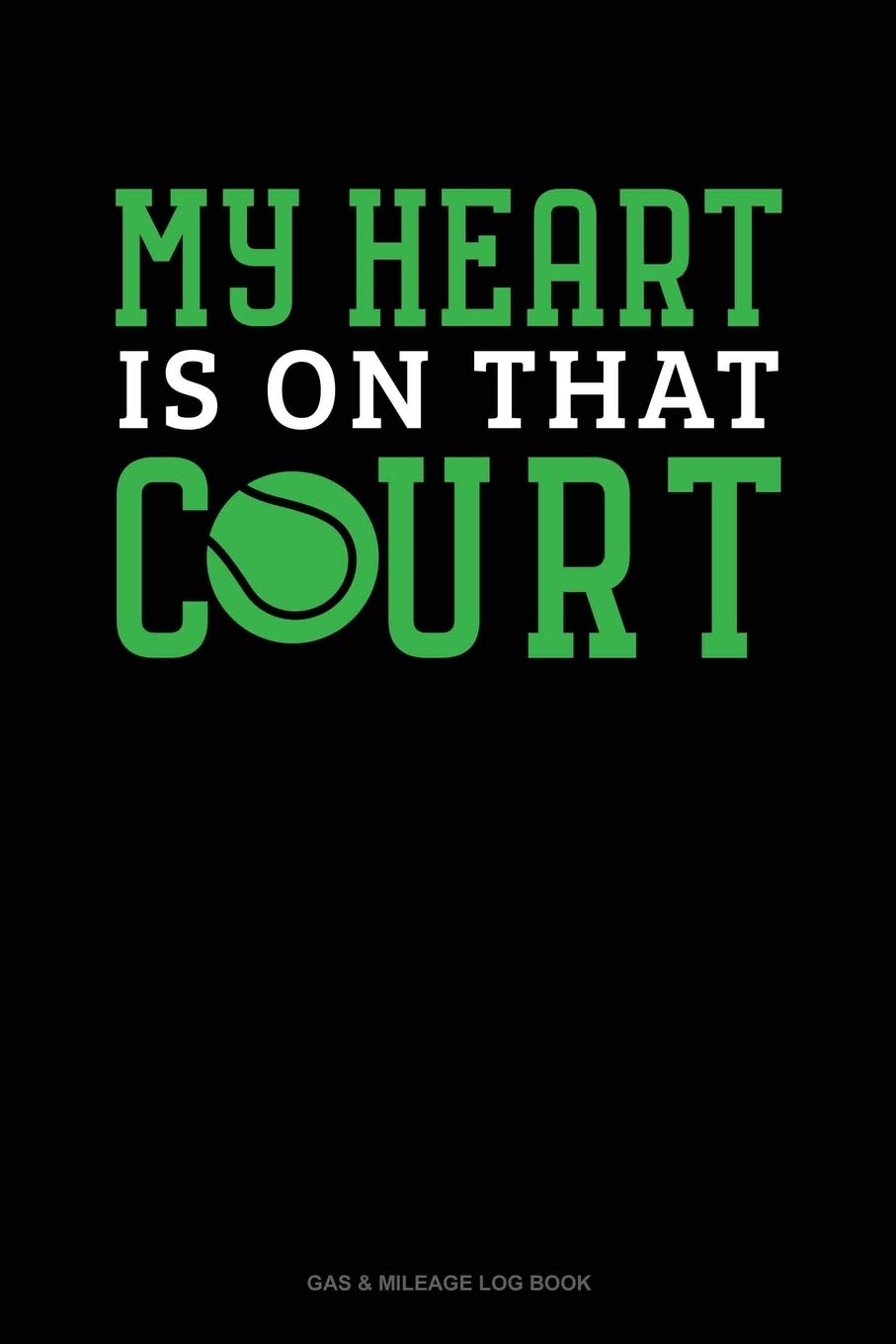 My Heart Is On That Court: Gas & Mileage Log Book Essays & Short Stories