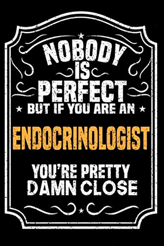 Nobody Is Perfect But If You Are An Endocrinologist You're Pretty Damn Close: Notebook / Journal / Diary, Notebook Writing Journal ,6x9 dimension|120pages, book