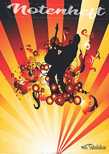 NOTENHEFT mit TABULATUR: DIN A4 für Anfänger und Fortgeschrittene / Blanko NotenBlock / Leere Notenzeilen / Notensystem / für die Schule / Komponist / mit Tabulatur / Design : Gitarre Spieler Sonne Arts & Music