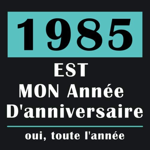 1985 EST Mon Année D’anniversaire | oui, toute l’année: Joyeux Anniversaire Cadeaux pour les Meilleurs Amis, simple décoration, Carnet de Journal pour ... Mieux Qu'une Carte D’anniversaire | 110 pag Non-fiction