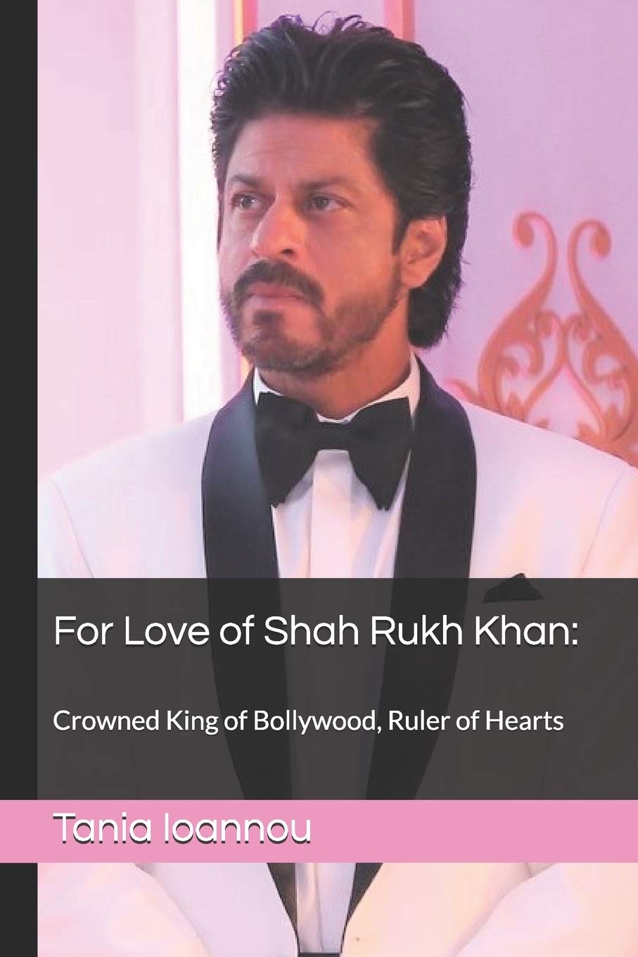 For Love of Shah Rukh Khan:: Crowned King of Bollywood, Ruler of Hearts book