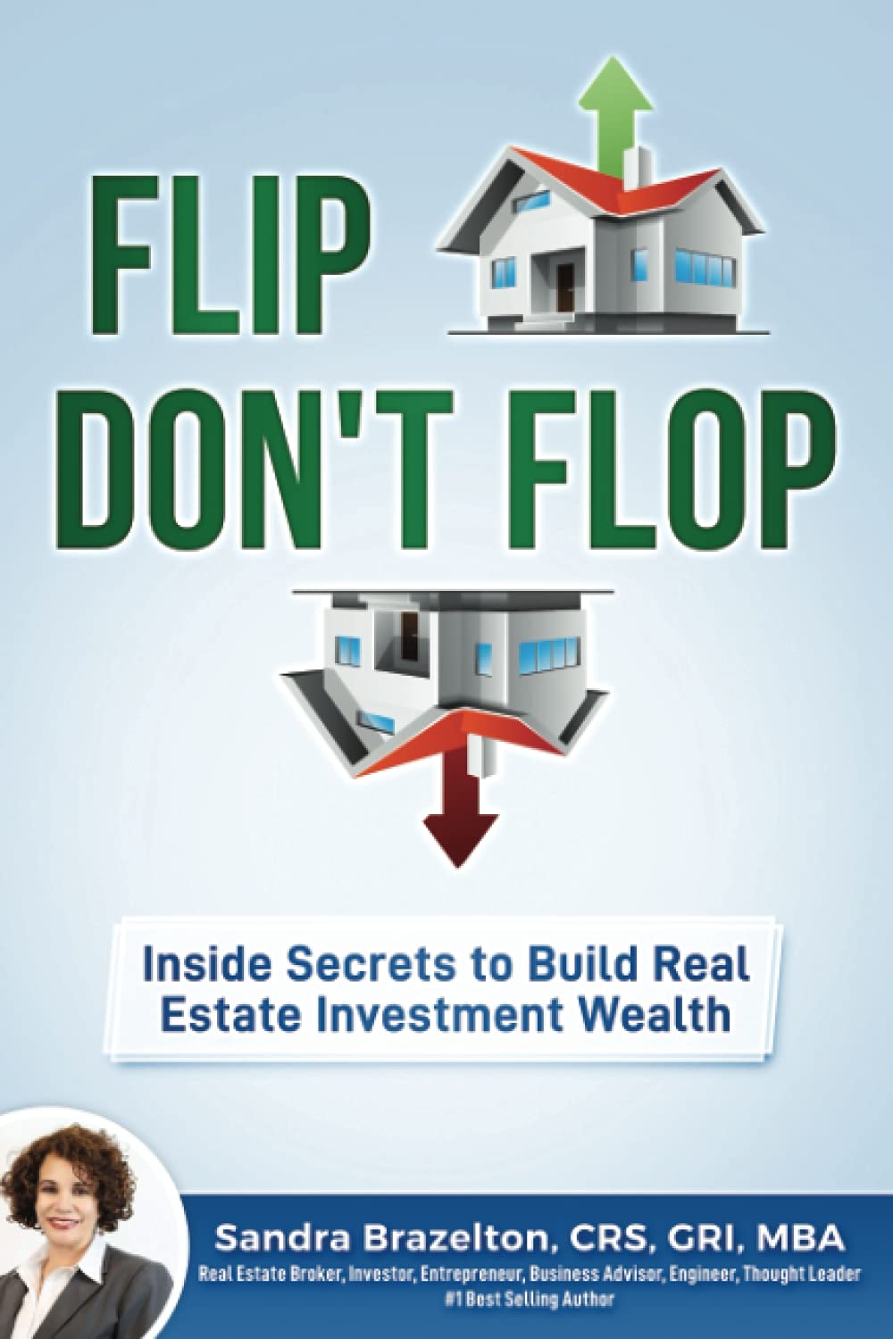 Flip, Don't Flop: Inside Secrets to Build Real Estate Investment Wealth Business, Finance & Career