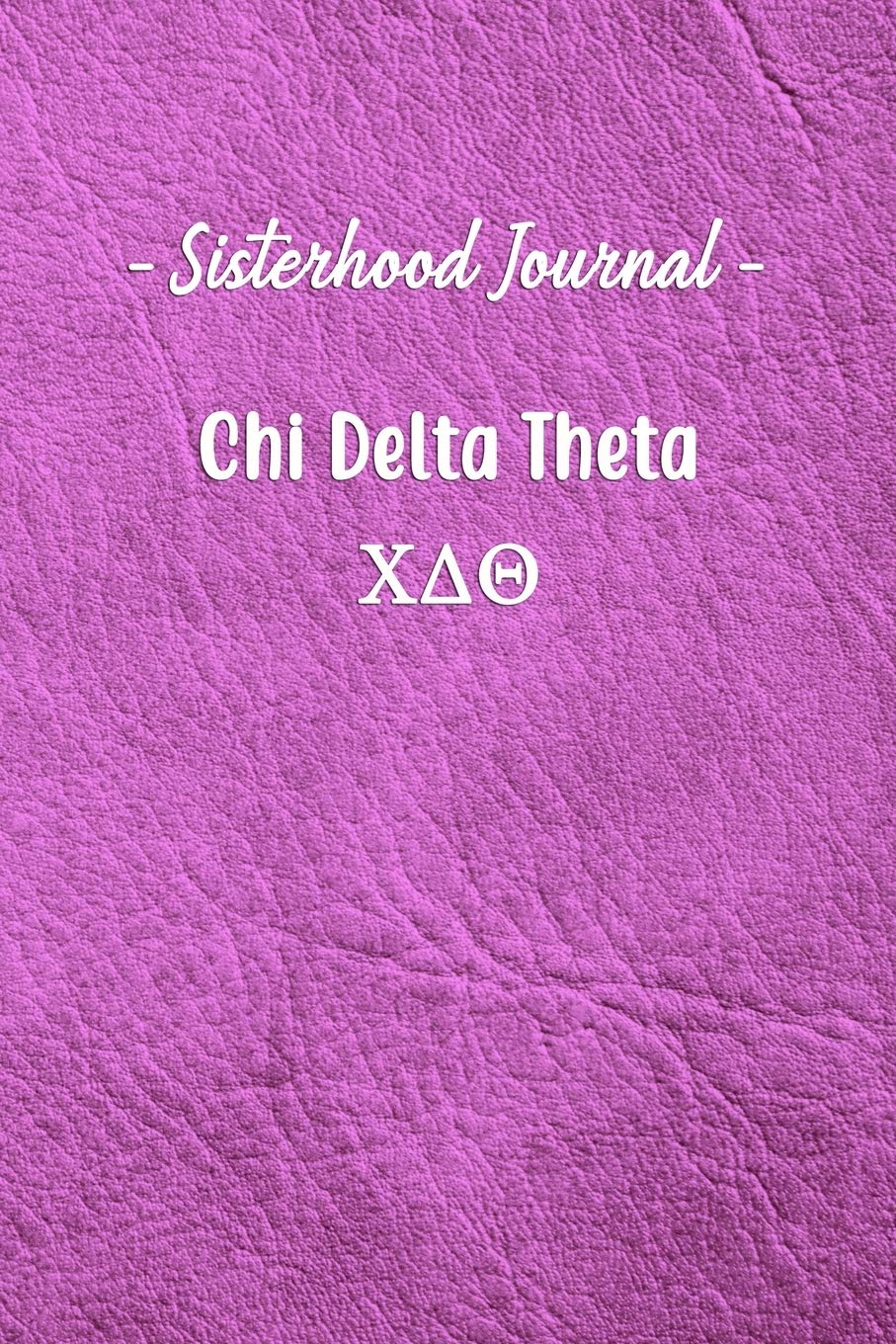 Sisterhood Journal Chi Delta Theta: Gift Planner for Greek Sororities, Sorority Sisters and Alumni Non-fiction