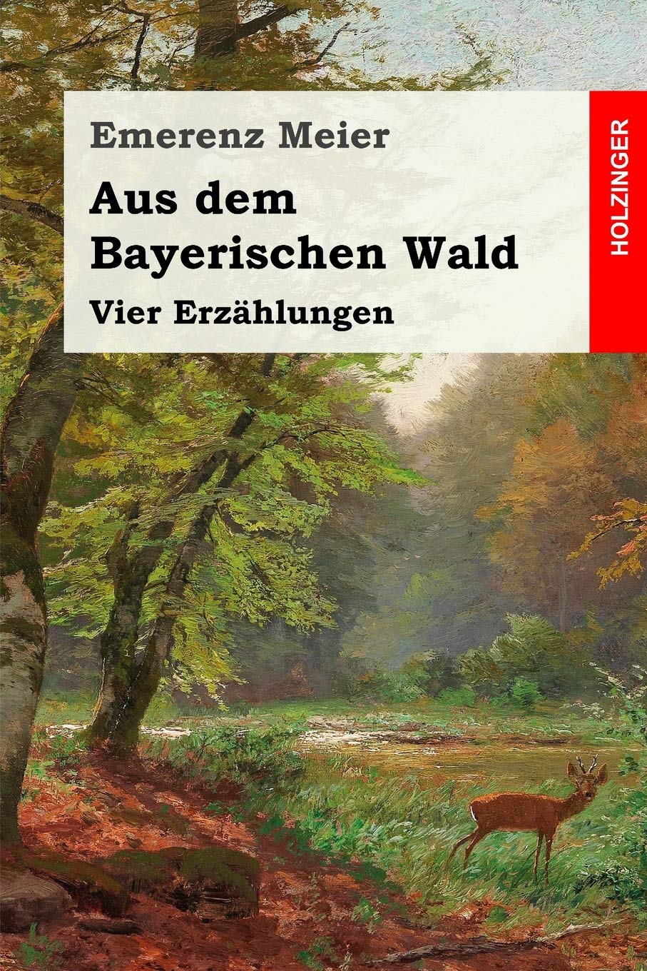 Aus dem Bayerischen Wald: Vier Erzählungen Essays & Short Stories