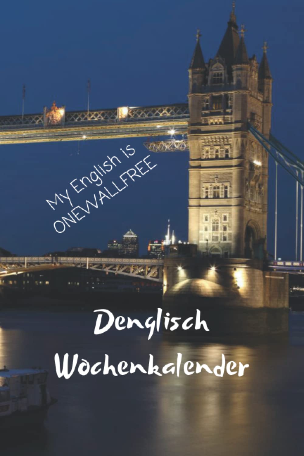Denglisch Wochenkalender | My English is onewallfree: OHNE fixes Startdatum | Schülerkalender | Notizheft | Witzig: 53 deutsche Sprüche übersetzt in ... ein Kalender haben muss - SIEHE Beschreibung Books