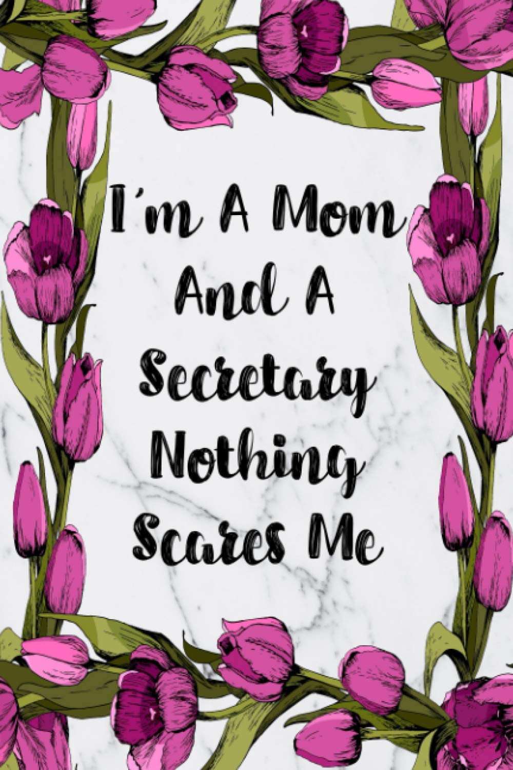 I'm A Mom And A Secretary Nothing Scares Me: Weekly Planner For Secretary 12 Month Floral Calendar Schedule Agenda Organizer (6x9 Secretaries Planner January 2021 - December 2021, Band 2) Business, Finance & Career