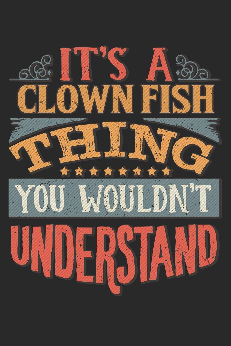 It's A Clown Fish Thing You Wouldn't Understand: Gift For Clown Fish Lover 6x9 Planner Journal book