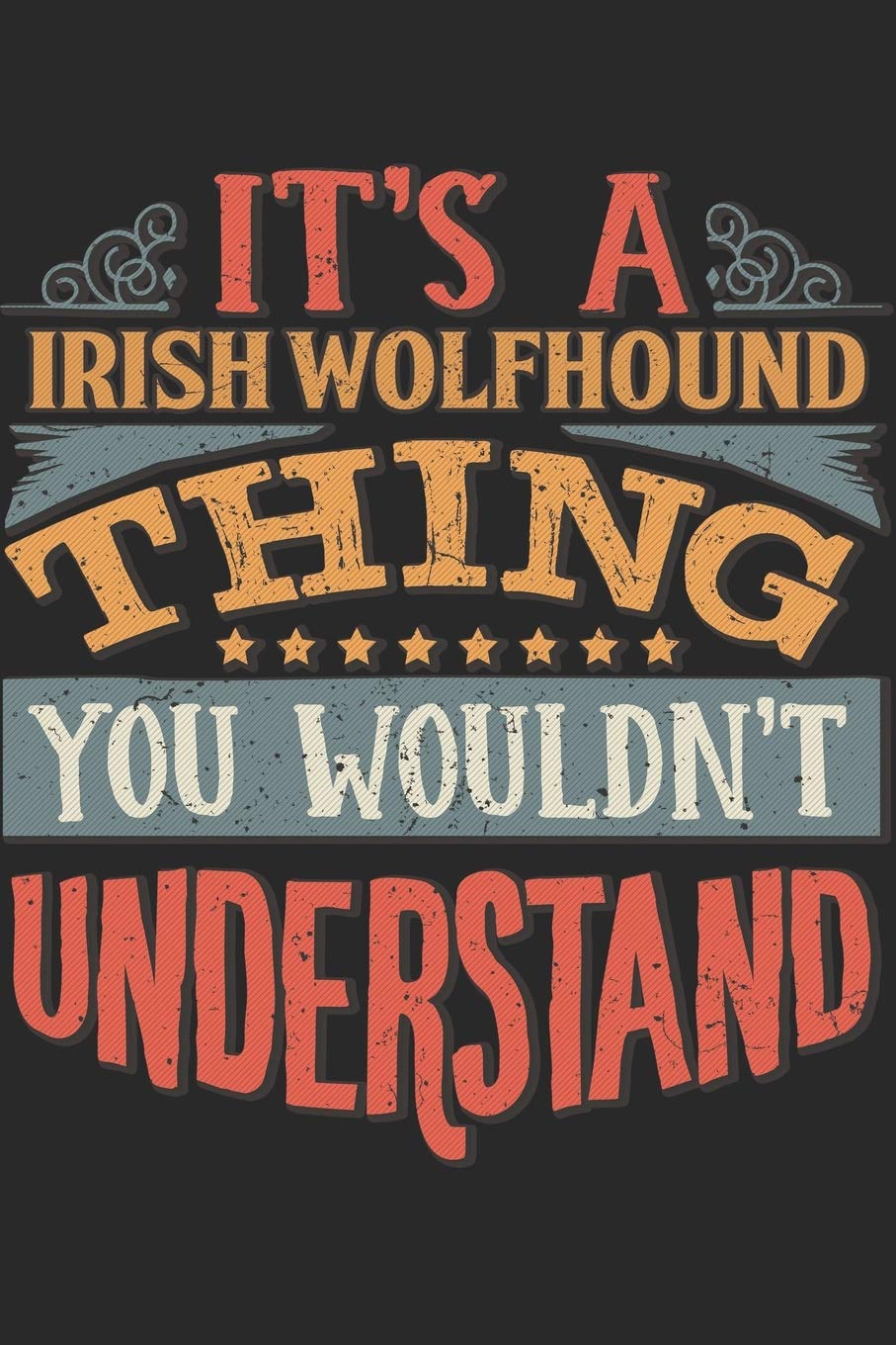 It's A Irish WolfHound Thing You Wouldn't Understand: Gift For Irish WolfHound Lover 6x9 Planner Journal Essays & Short Stories
