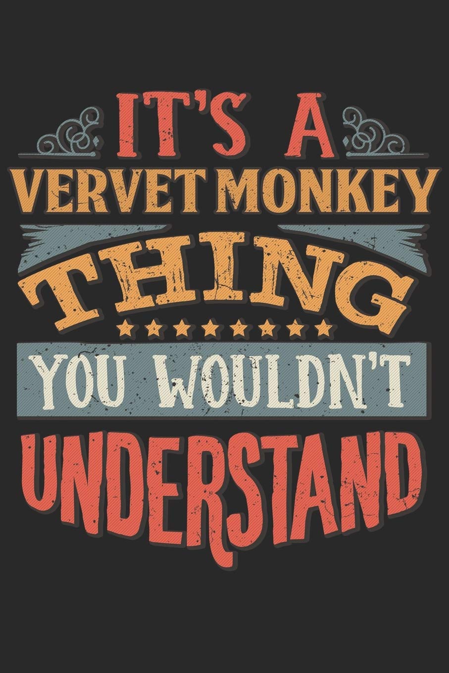 It's A Vervet Monkey Thing You Wouldn't Understand: Gift For Vervet Monkey Lover 6x9 Planner Journal Essays & Short Stories