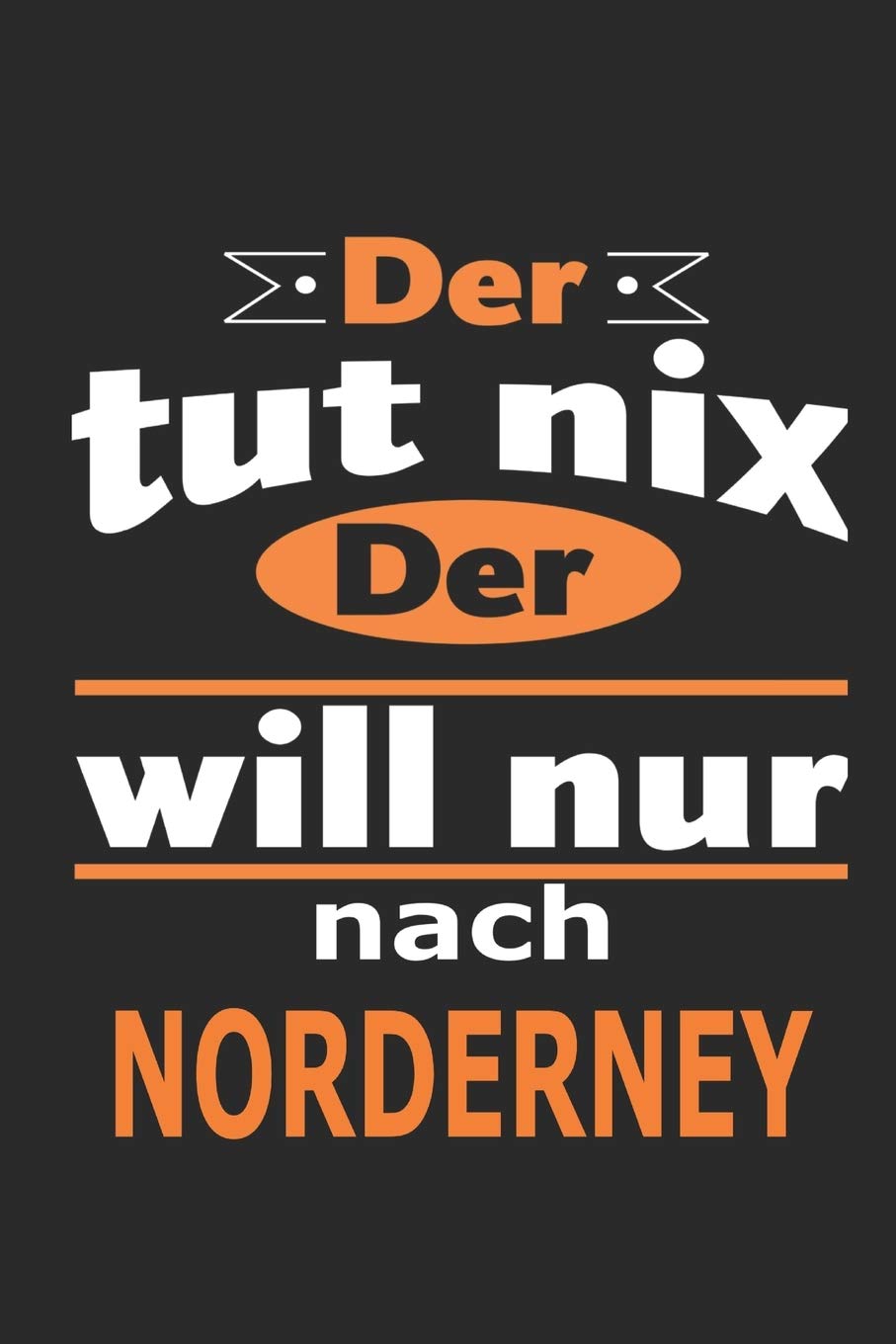 Der tut nix Der will nur nach Norderney: Notizbuch mit 110 Seiten, ebenfalls Nutzung als Dekoration in Form eines Schild bzw. Poster möglich book
