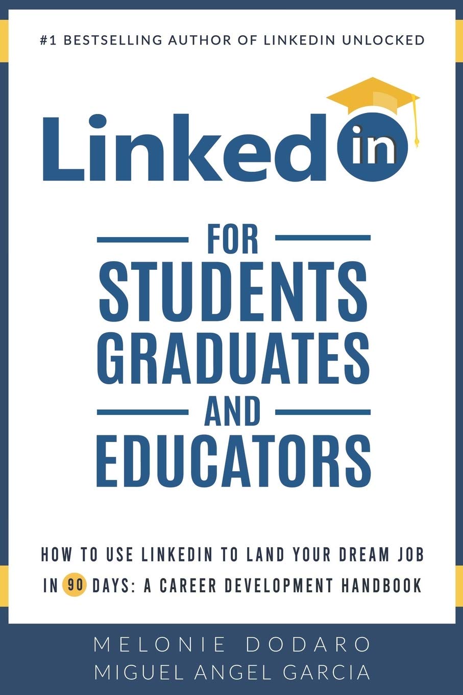 LinkedIn for Students, Graduates, and Educators: How to Use LinkedIn to Land Your Dream Job in 90 Days: A Career Development Handbook Business, Finance & Career