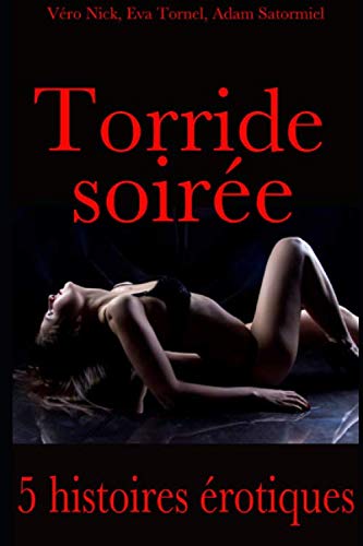 Torride soirée: Compilation de 5 histoires érotiques pour adulte en français, interdit aux moins de 18 ans Eroticism