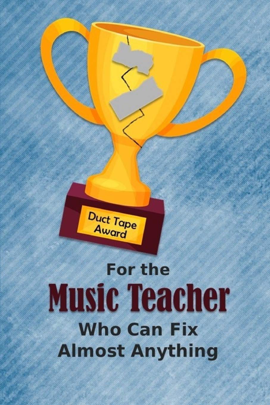 For the Music Teacher Who Can Fix Almost Anything | Duct Tape Award: Employee Appreciation Journal and Gift Idea Business, Finance & Career