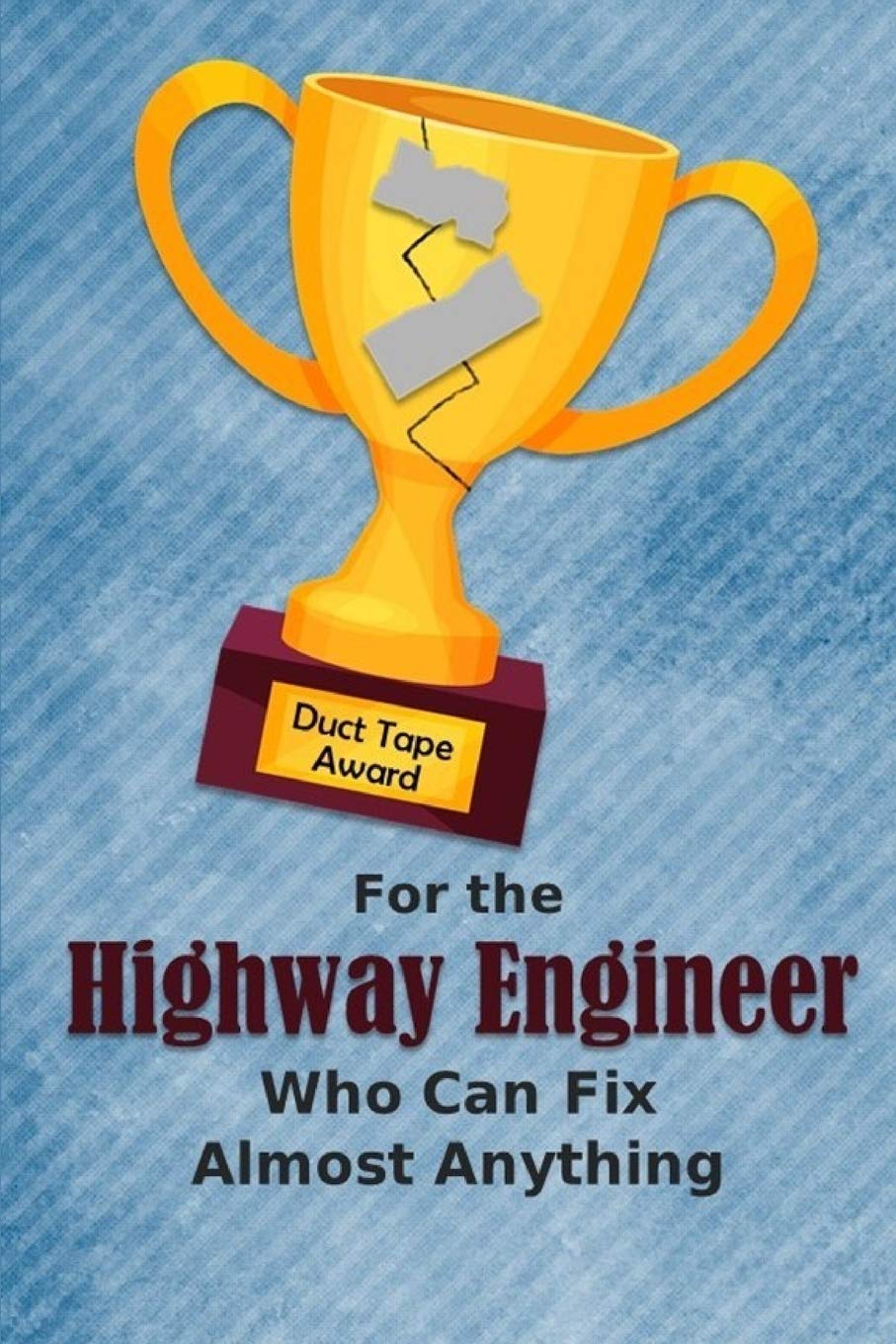 For the Highway Engineer Who Can Fix Almost Anything | Duct Tape Award: Employee Appreciation Journal and Gift Idea Business, Finance & Career