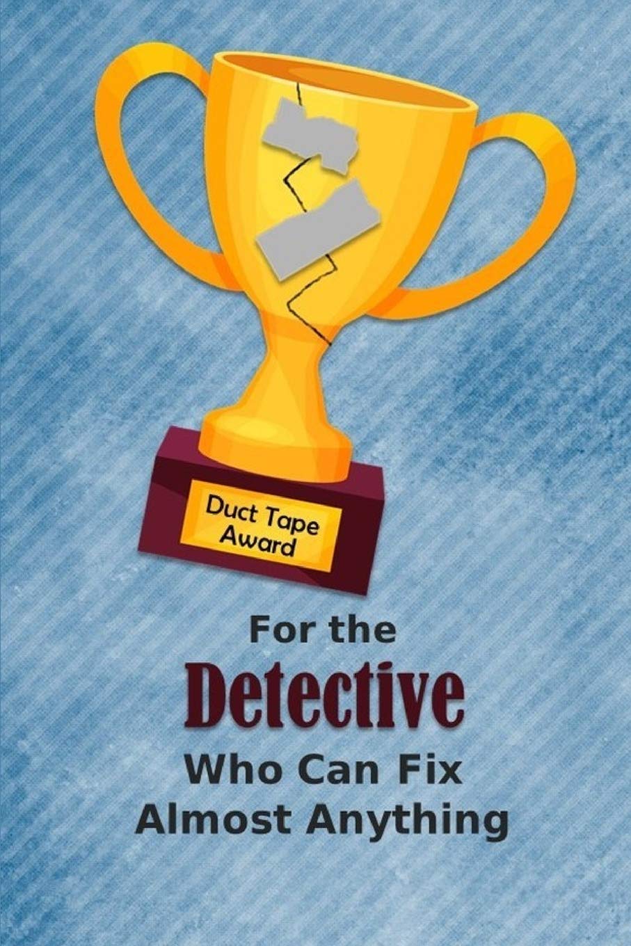 For the Detective Who Can Fix Almost Anything | Duct Tape Award: Employee Appreciation Journal and Gift Idea Business, Finance & Career