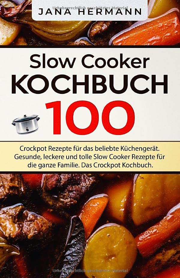Slow Cooker Kochbuch: 100 Crockpot Rezepte für das beliebte Küchengerät. Gesunde, leckere und tolle Slow Cooker Rezepte für die ganze Familie. Das Crockpot Kochbuch. (Schongarer Rezepte, Band 1) Health, Nutrition & Fitness