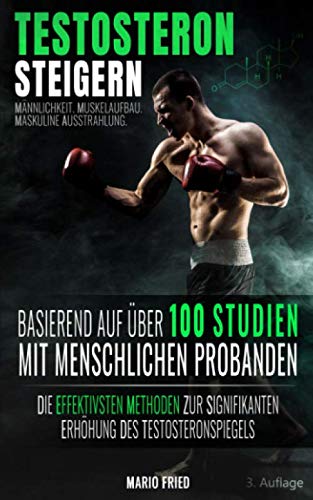 Testosteron Steigern - Männlichkeit, Muskelaufbau & Maskuline Ausstrahlung: Die effektivsten Methoden zur signifikanten Erhöhung des Testosteronspiegels (3. Auflage, 2019) Health, Nutrition & Fitness