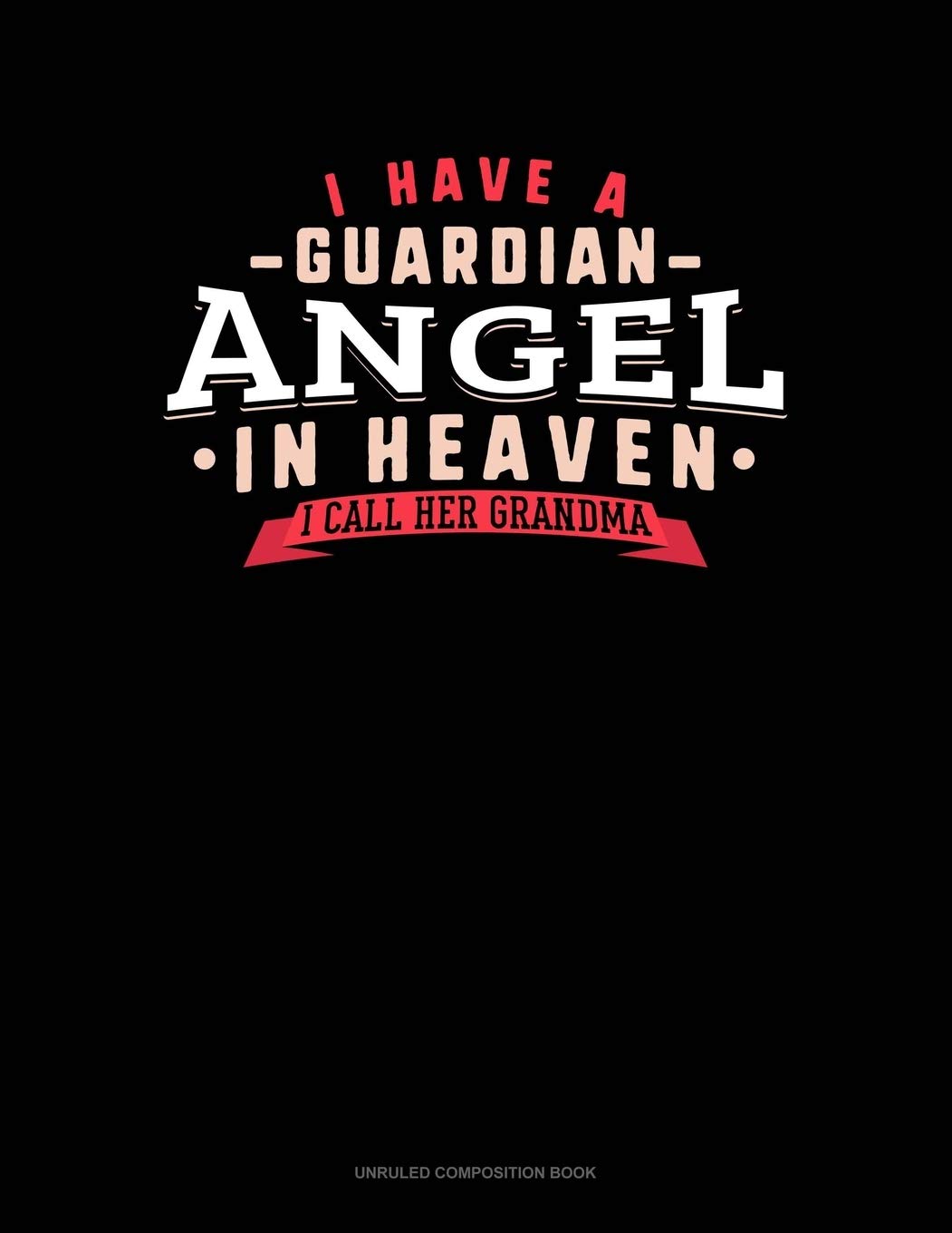 I Have A Guardian Angel In Heaven I Call Her Grandma: Unruled Composition Book Essays & Short Stories