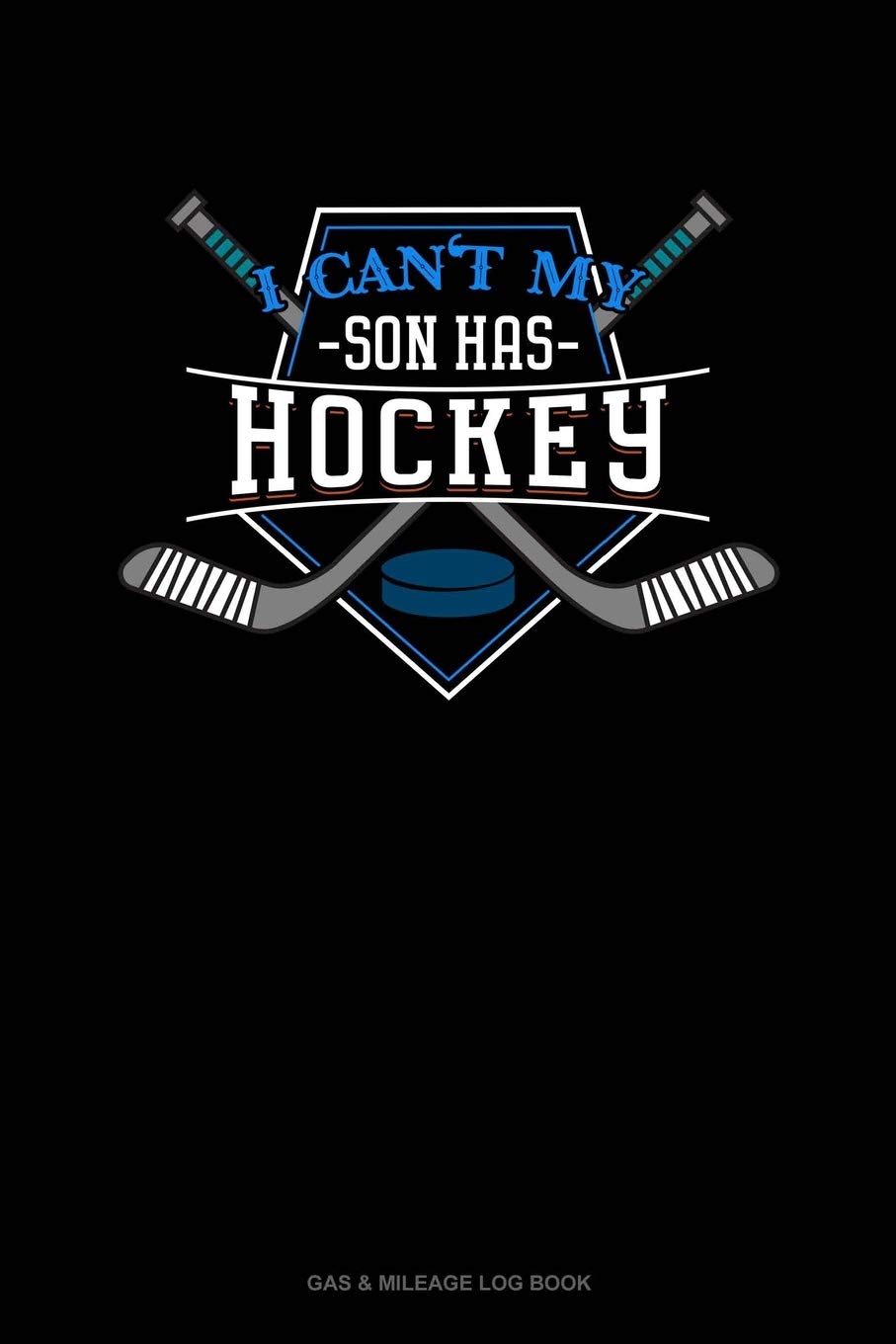 I Can't My Son Has Hockey: Gas & Mileage Log Book Essays & Short Stories