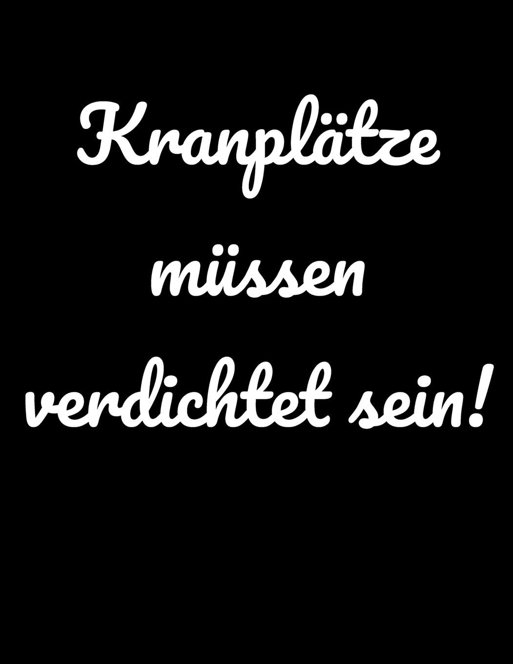 Kranplätze müssen verdichtet sein!: Kalender A4 Notizbuch für Bauarbeiter und lustige Menschen Books