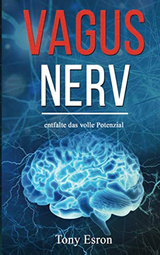 Vagus Nerv: entfalte das volle Potenzial; bekämpfe effektiv Ängste, Stress, Schmerzen und Depressionen Medicine