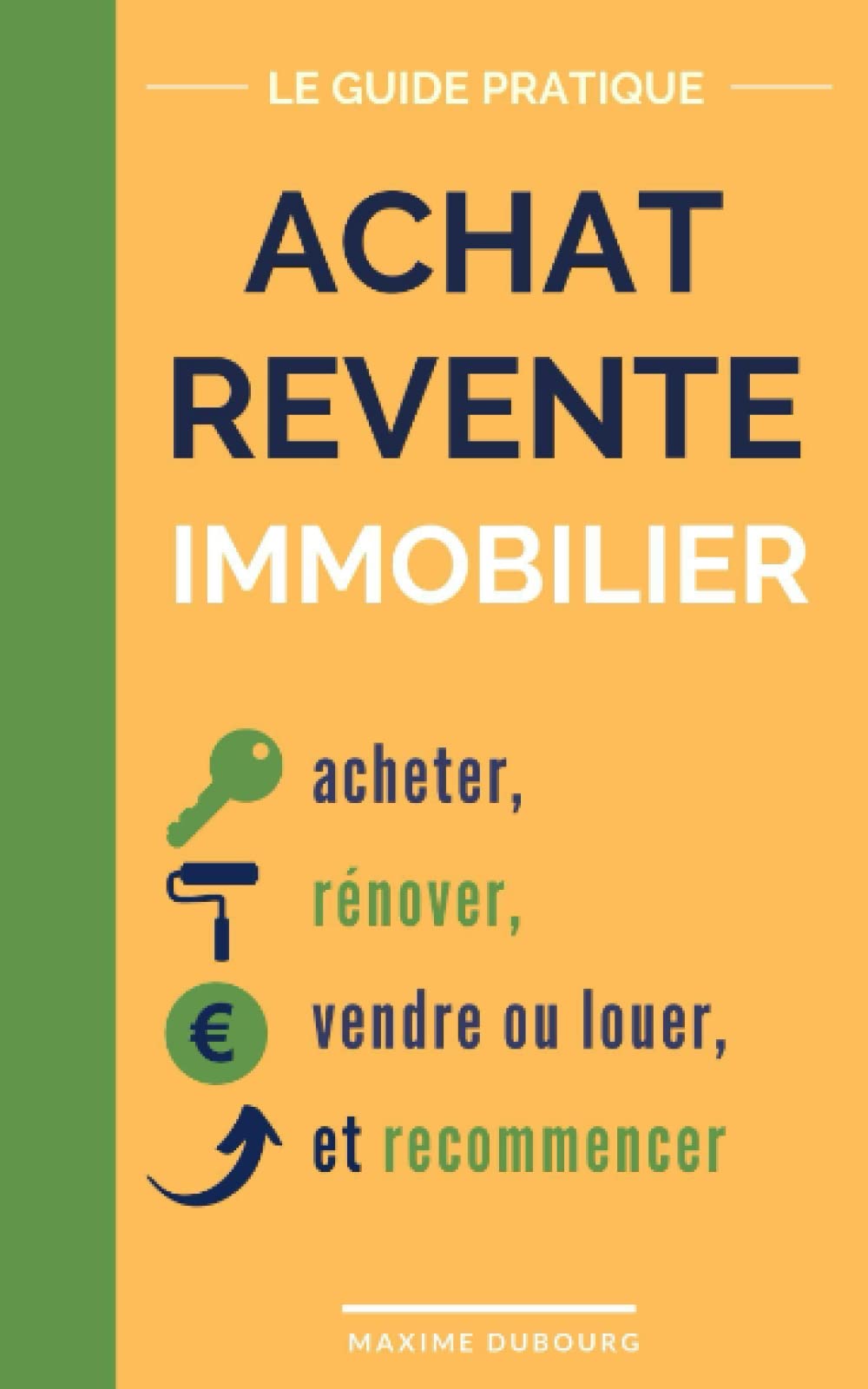Achat Revente Immobilier: le guide pratique pour acheter, rénover, vendre ou louer, et recommencer Business, Finance & Career