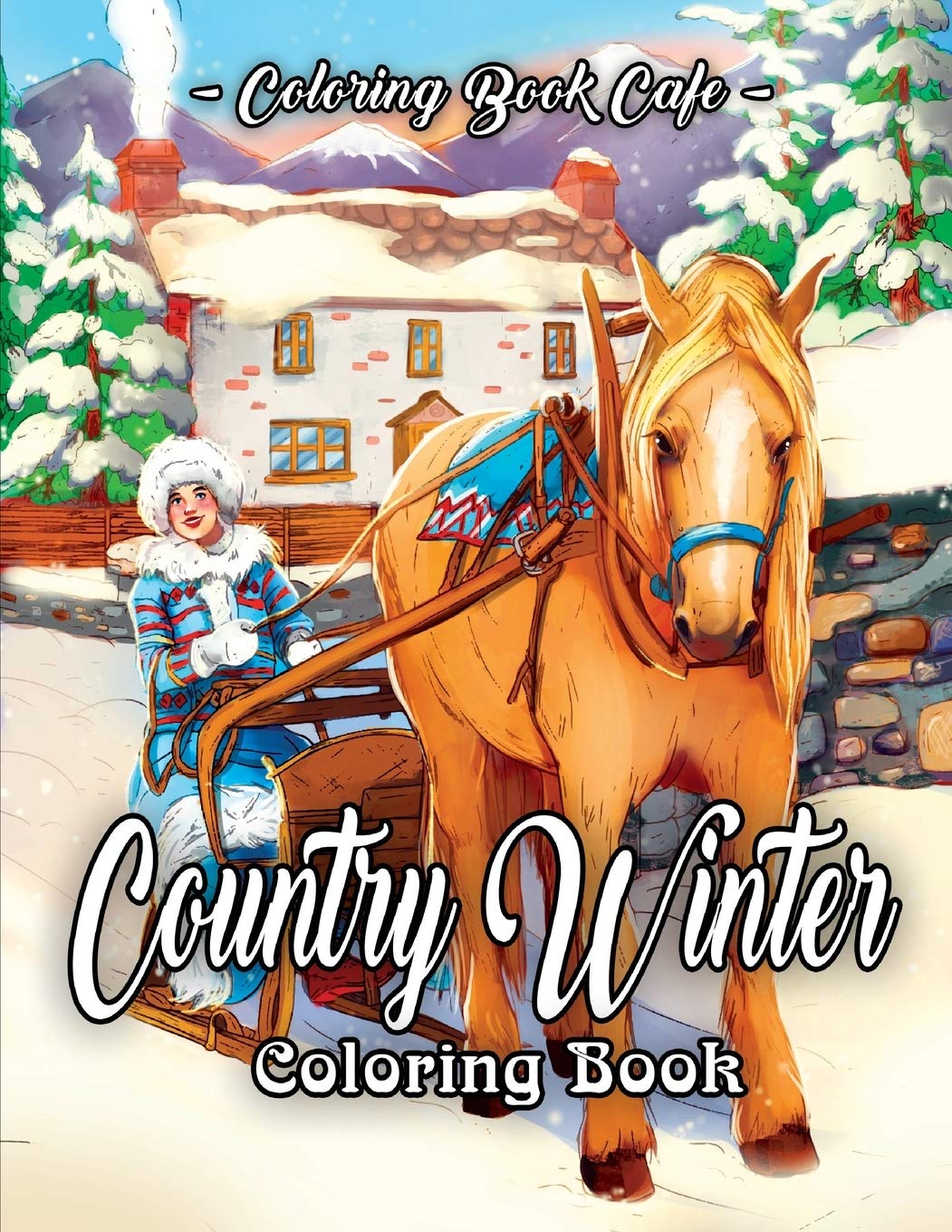 Country Winter Coloring Book: An Adult Coloring Book Featuring Beautiful Winter Scenes, Relaxing Country Landscapes and Cozy Interior Designs Film, Art & Culture