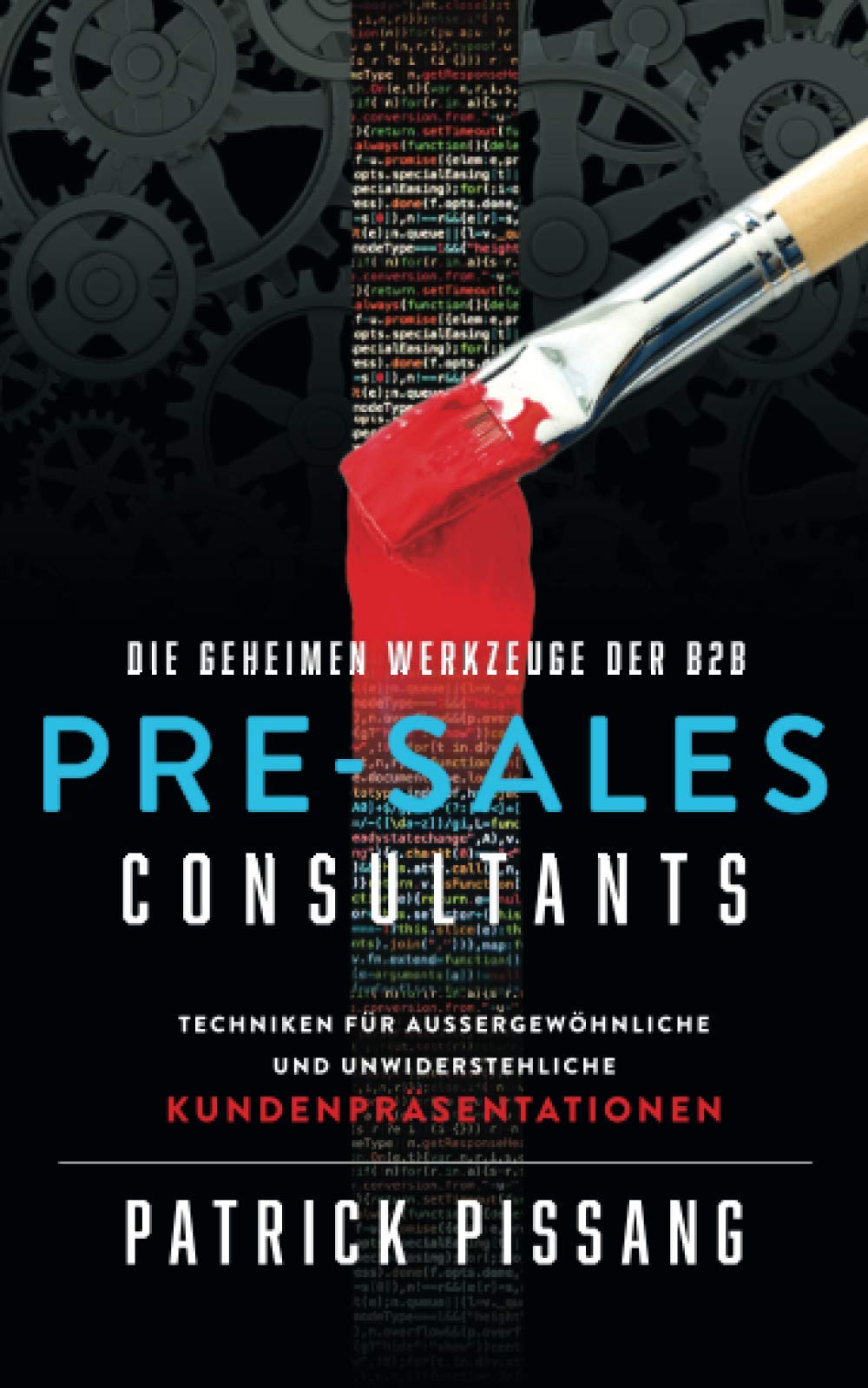 Die geheimen Werkzeuge der B2B Pre-Sales Consultants: Techniken für außergewöhnliche und unwiderstehliche Kundenpräsentationen (Sales Engineering Know-How) Business, Finance & Career
