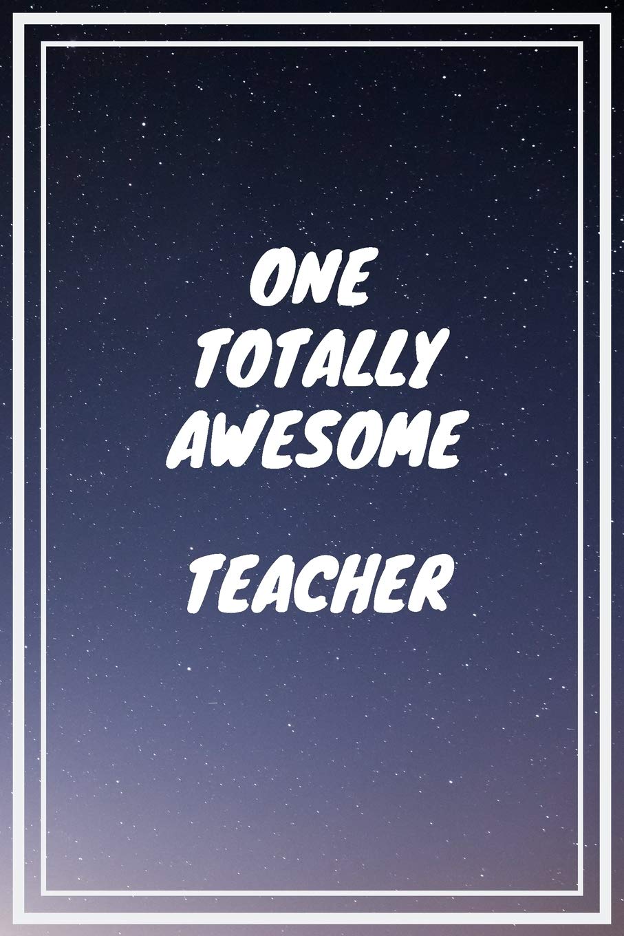One Totally Awesome Teacher: Teacher Career School Graduation Gift Journal / Notebook / Diary / Unique Greeting Card Alternative Books