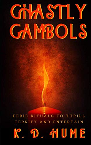 Ghastly Gambols: Eerie Rituals to Thrill, Terrify and Entertain Fairy Tales & Legends