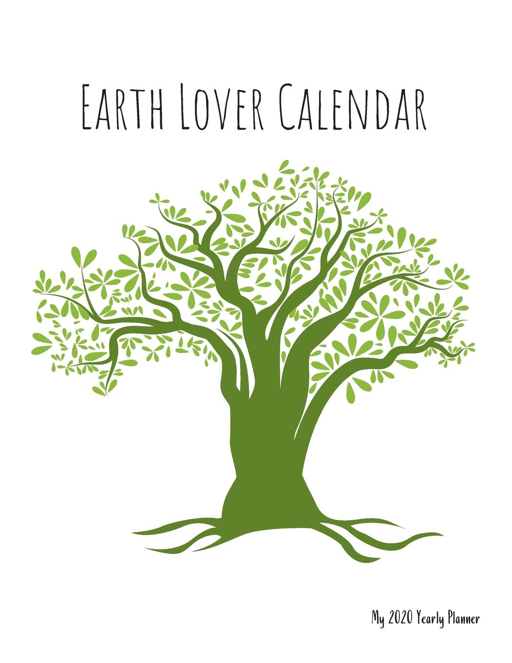 Earth Lover Calendar - My 2020 Yearly planner: calendar for all Mother Earth’s children - funs of ecology, vegan lifestyle & nature | 148 pages, 8,5” x 11” (version 3) Mathematics