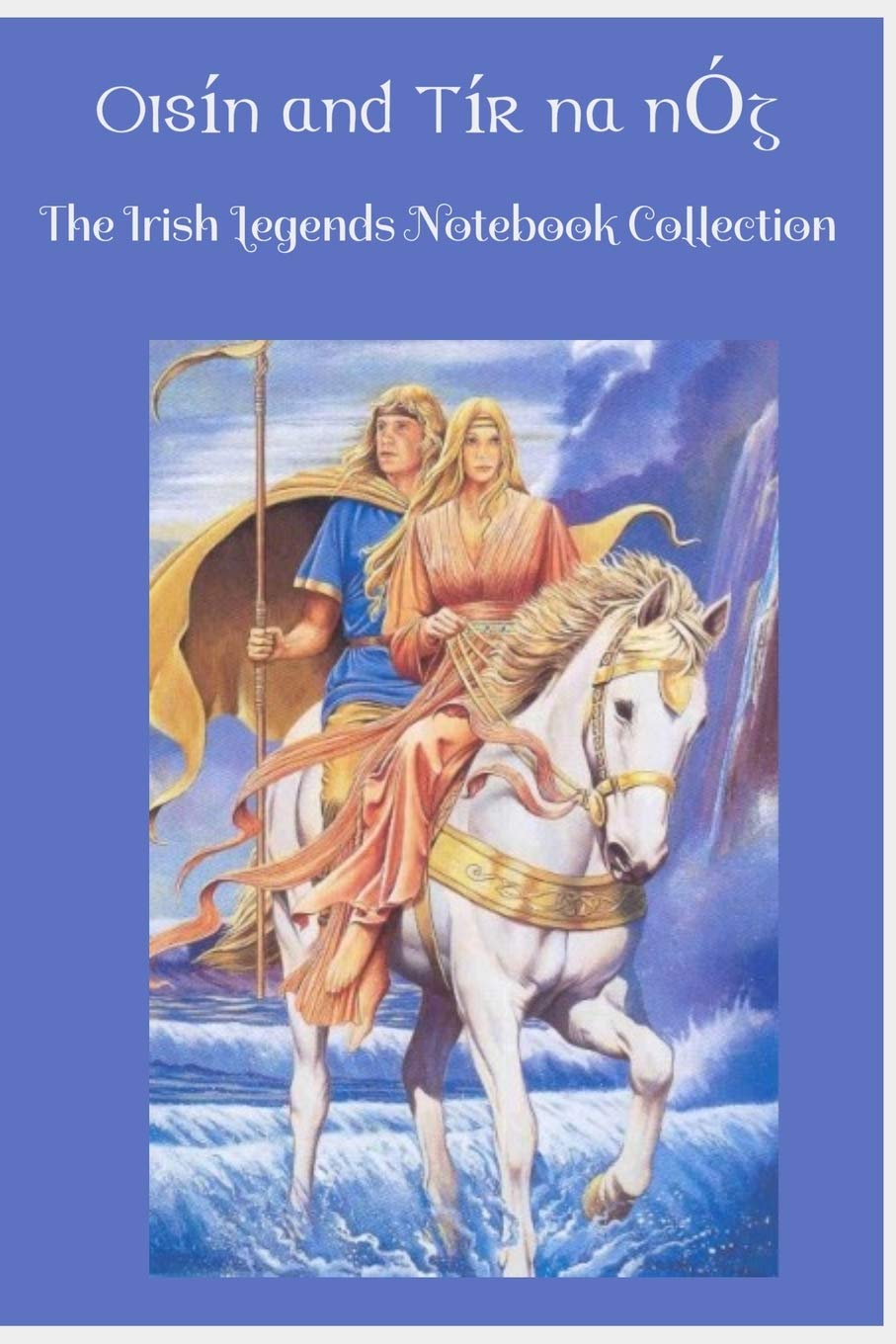 Oisin and Tir na nOg: The Irish Legends Notebook Collection containing the story of the Children of Lir and 100 lined pages with a Celtic border design. Religion & Esotericism