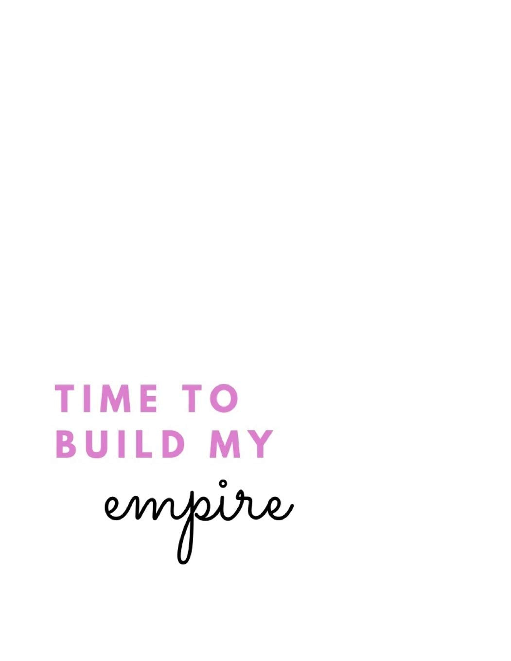 Time To Build My Empire: (Paperback, 8.5" x 11", 200 lined pages) Lifestyle