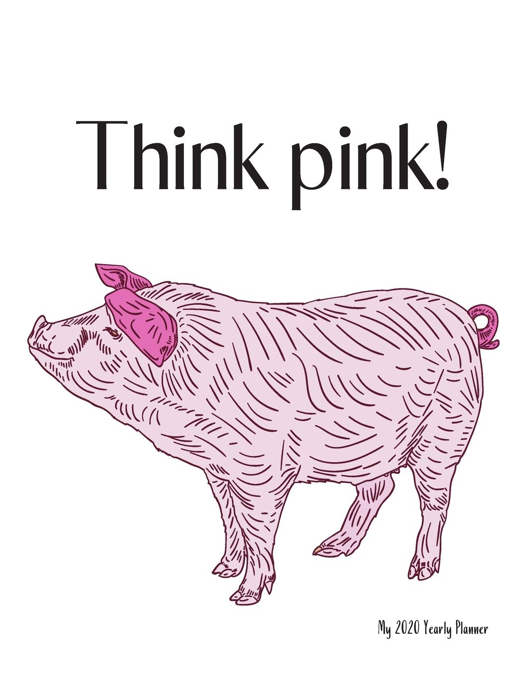 Think pink! - My 2020 Yearly planner: calendar for all Mother Earth’s children - funs of ecology, vegan lifestyle & nature | 148 pages, 8,5” x 11” Mathematics