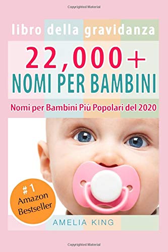 Libro Della Gravidanza: 22,000+ Nomi per Bambini (Nomi Femminili per Bambini, Nomi Maschili per Bambini e Nomi per Bambini Più Popolari del 2020) book
