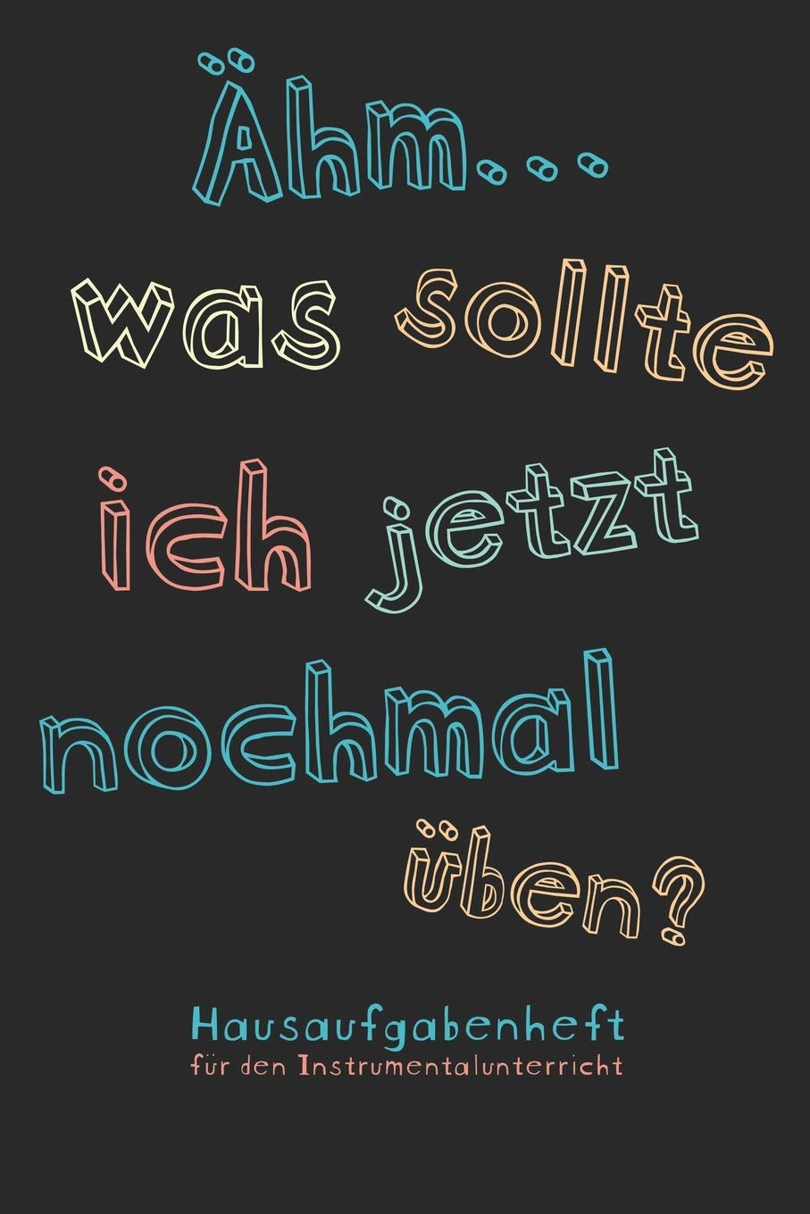 Ähm...was sollte ich jetzt nochmal üben? Hausaufgabenheft für den Instrumentalunterricht: Notizbuch Notenheft für Musikschule Musikunterricht I Für ... 100 Seiten inkl. Notenlinien und Übeplan Arts & Music