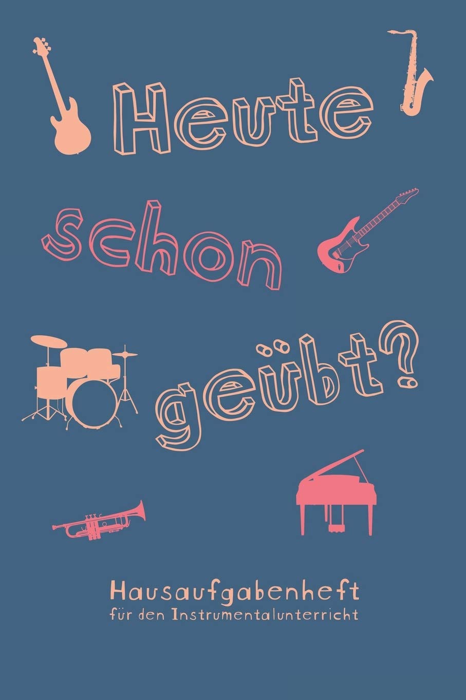 Heute schon geübt? Hausaufgabenheft für den Instrumentalunterricht: Notizbuch Notenheft für Musikschule Musikunterricht I Geschenk für ... mit 100 Seiten inkl. Notenlinien und Übeplan Arts & Music