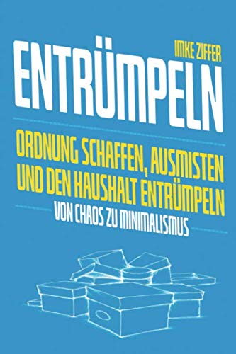 Entrümpeln: Ordnung schaffen, ausmisten und den Haushalt entrümpeln – Von Chaos zu Minimalismus Hobbies & Crafts