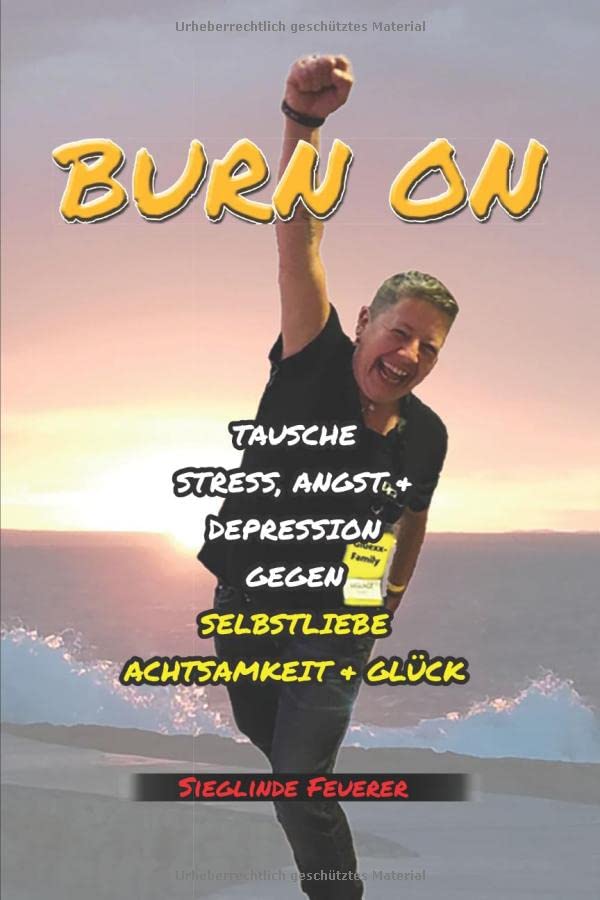 BURN ON: TAUSCHE STRESS, ANGST & DEPRESSION GEGEN SELBSTLIEBE, ACHTSAMKEIT & GLÜCK book