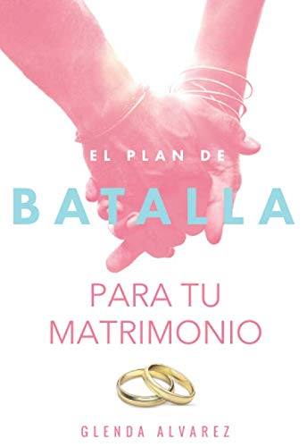 El Plan De Batalla Para Tu Matrimonio: Esperanza y Restauración Para Tu Matrimonio book