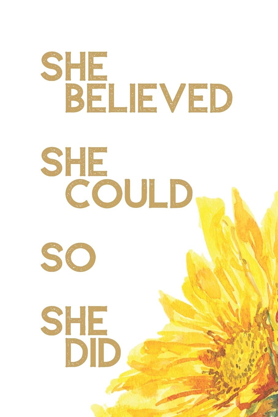She believed she could so she did: Yellow Sunflower/Sunshine Journal with inspirational quotes, motivational notebook (inspirational journals for ... or diary. Minimalist & motivation gift (6x9) Garden & Plants