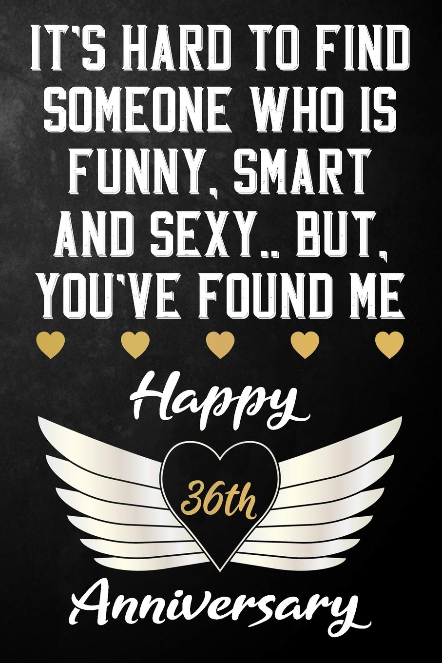 It's Hard To Find Someone Who Is Funny Smart And Sexy But You've Found Me Happy 36th Anniversary: Funny 36 Year Anniversary Gift / Journal / Notebook ... & Wife ( 6 x 9 - 120 Blank Lined Pages ) Partnership & Love