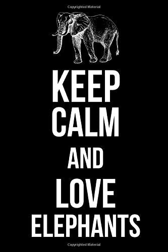 Keep Calm And Love Elephants: Beautiful Elephant Lover Blank Lined Notebook/Journal (6” X 9”) Mathematics